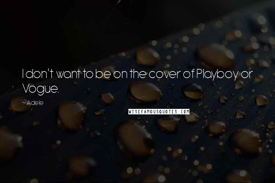 Adele Quotes: I don't want to be on the cover of Playboy or Vogue.