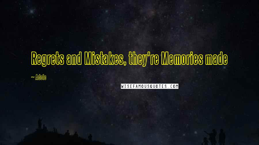 Adele Quotes: Regrets and Mistakes, they're Memories made