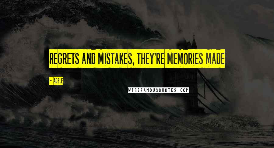 Adele Quotes: Regrets and Mistakes, they're Memories made