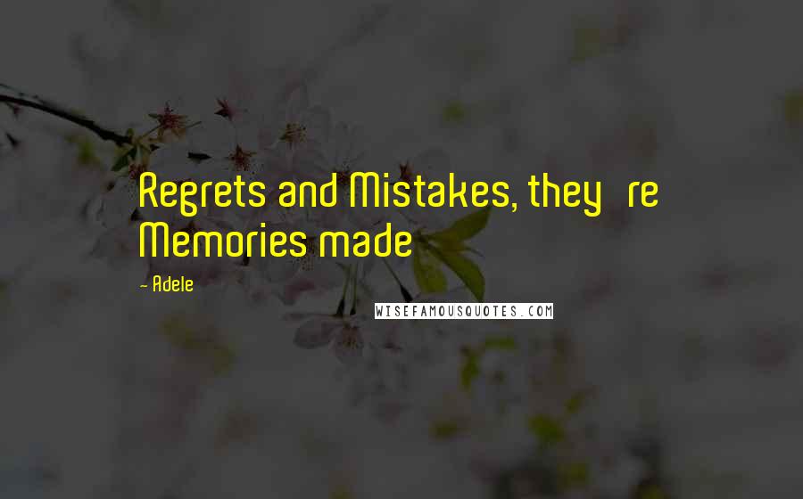 Adele Quotes: Regrets and Mistakes, they're Memories made