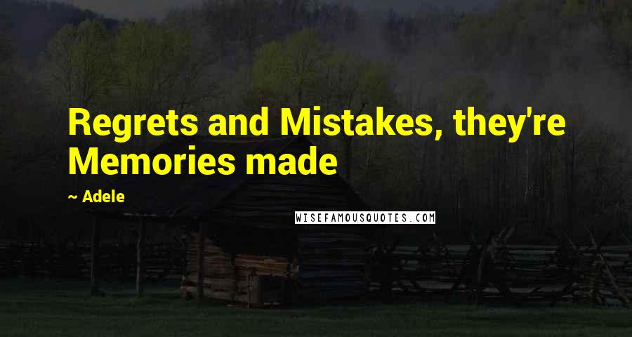 Adele Quotes: Regrets and Mistakes, they're Memories made