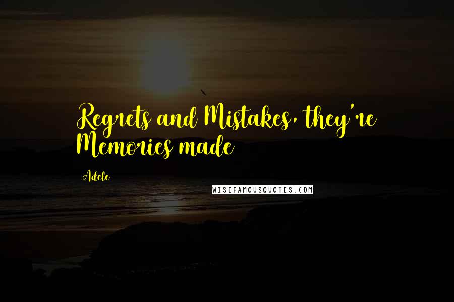 Adele Quotes: Regrets and Mistakes, they're Memories made