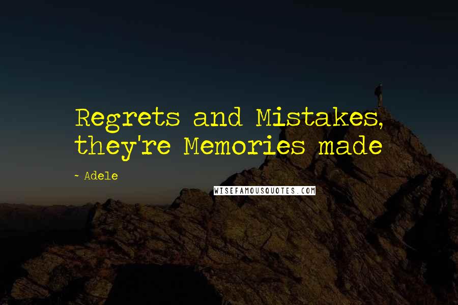 Adele Quotes: Regrets and Mistakes, they're Memories made