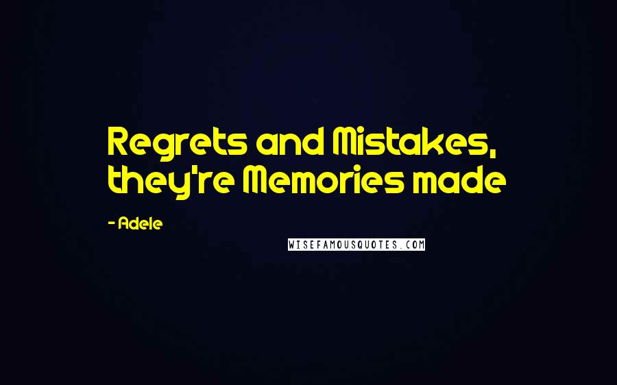 Adele Quotes: Regrets and Mistakes, they're Memories made