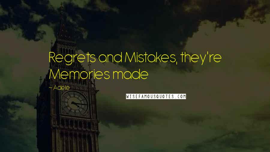 Adele Quotes: Regrets and Mistakes, they're Memories made