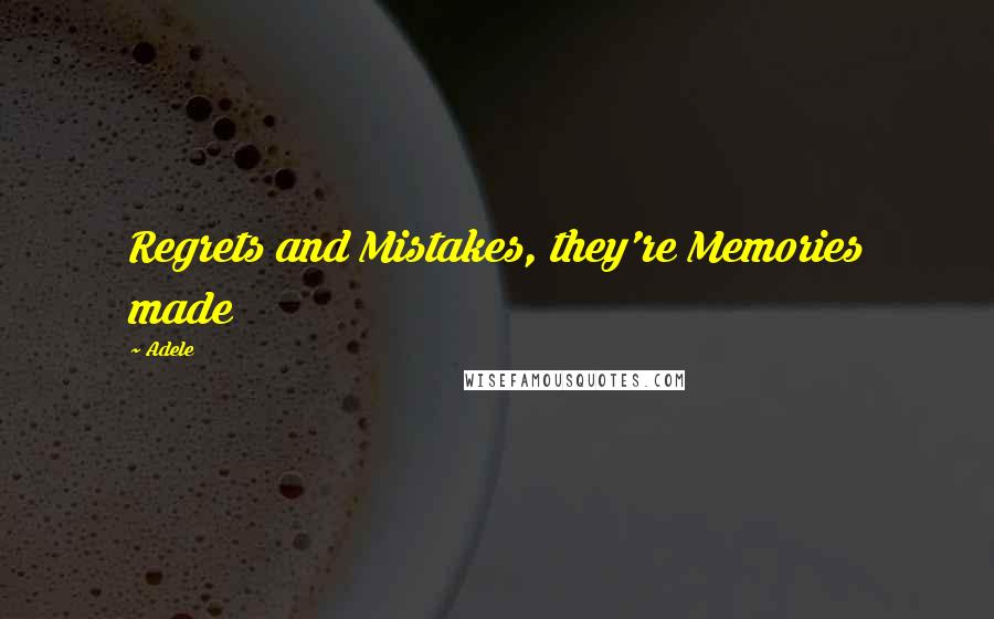 Adele Quotes: Regrets and Mistakes, they're Memories made