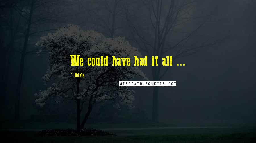 Adele Quotes: We could have had it all ...