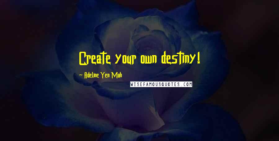 Adeline Yen Mah Quotes: Create your own destiny!