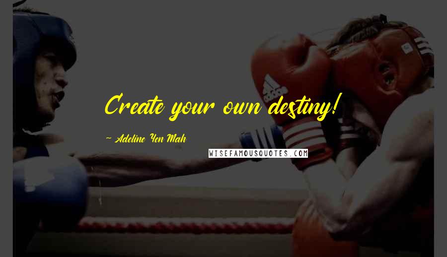 Adeline Yen Mah Quotes: Create your own destiny!