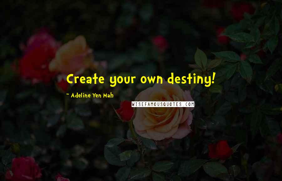 Adeline Yen Mah Quotes: Create your own destiny!