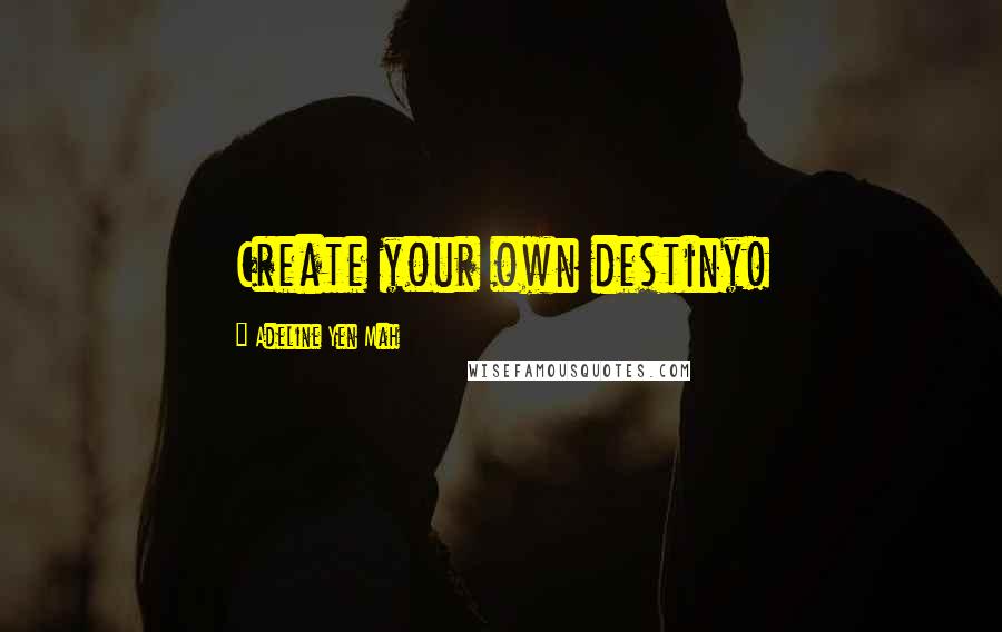 Adeline Yen Mah Quotes: Create your own destiny!