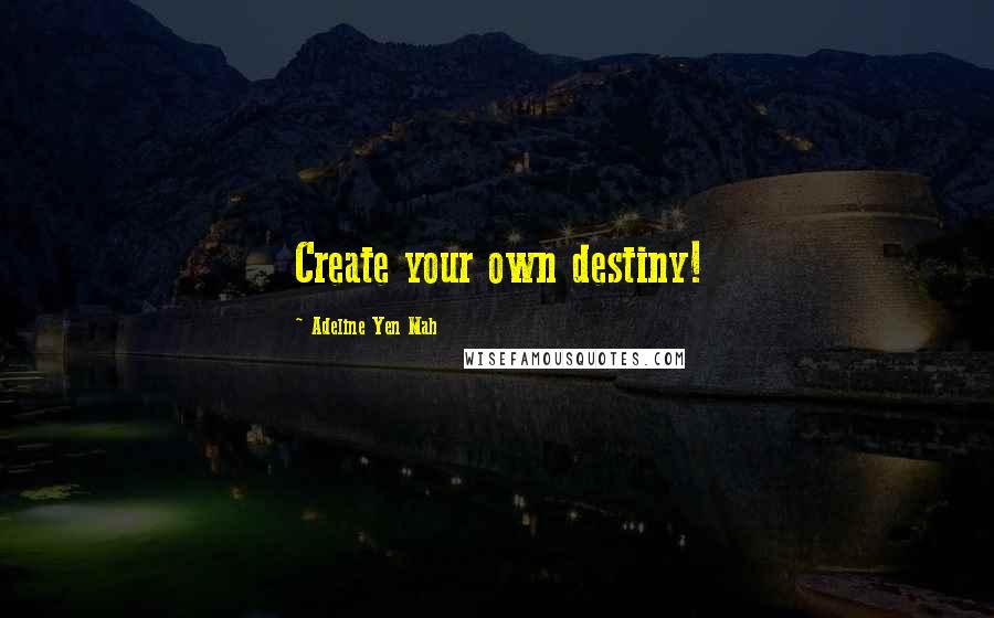 Adeline Yen Mah Quotes: Create your own destiny!