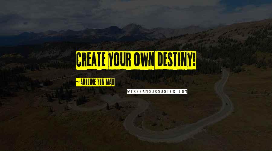 Adeline Yen Mah Quotes: Create your own destiny!