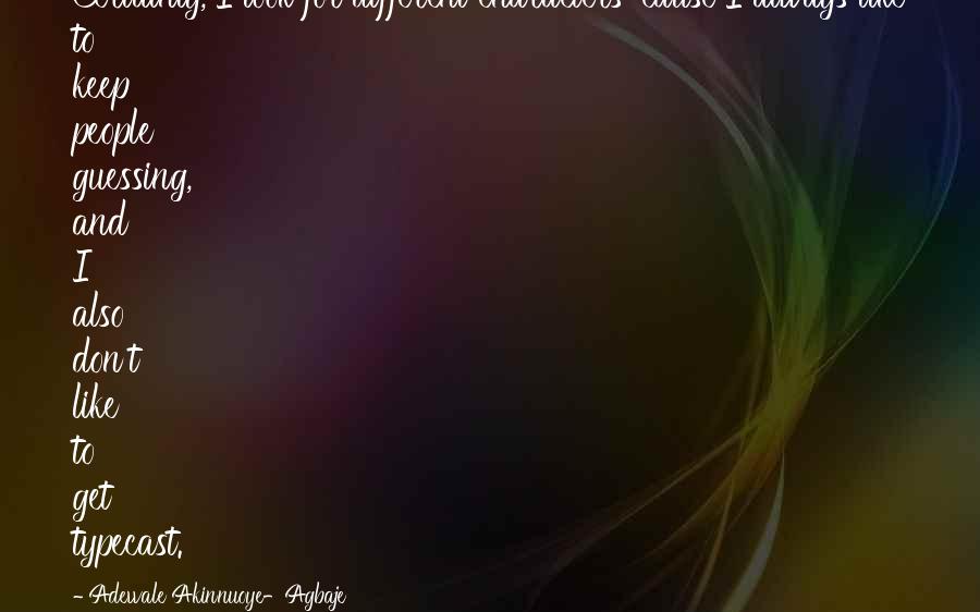 Adewale Akinnuoye-Agbaje Quotes: Certainly, I look for different characters 'cause I always like to keep people guessing, and I also don't like to get typecast.