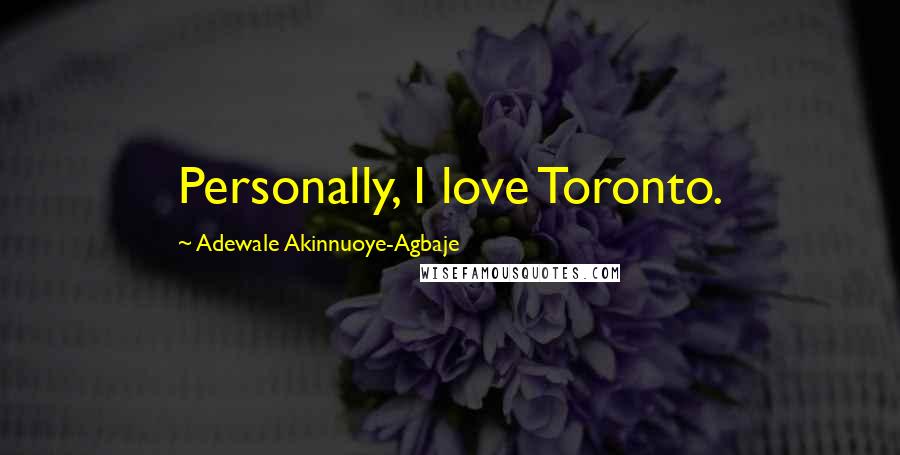 Adewale Akinnuoye-Agbaje Quotes: Personally, I love Toronto.