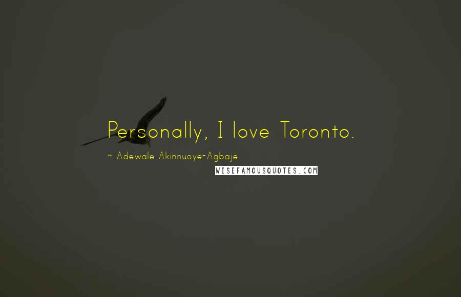 Adewale Akinnuoye-Agbaje Quotes: Personally, I love Toronto.
