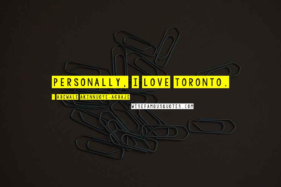 Adewale Akinnuoye-Agbaje Quotes: Personally, I love Toronto.