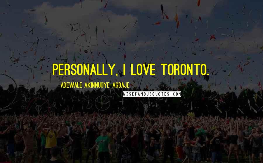 Adewale Akinnuoye-Agbaje Quotes: Personally, I love Toronto.