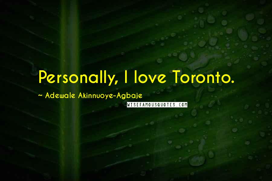 Adewale Akinnuoye-Agbaje Quotes: Personally, I love Toronto.