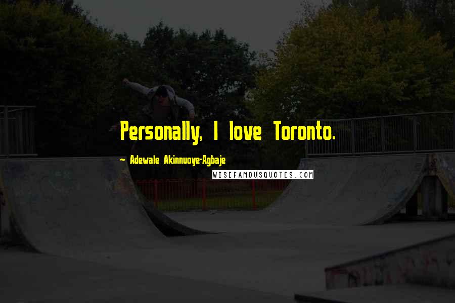 Adewale Akinnuoye-Agbaje Quotes: Personally, I love Toronto.
