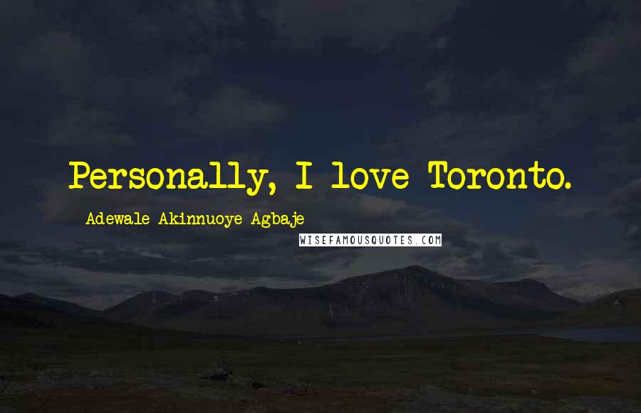 Adewale Akinnuoye-Agbaje Quotes: Personally, I love Toronto.