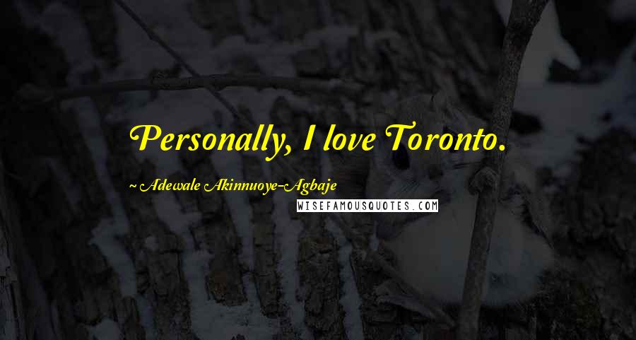 Adewale Akinnuoye-Agbaje Quotes: Personally, I love Toronto.