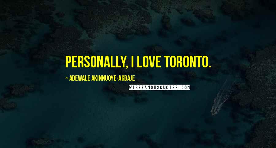 Adewale Akinnuoye-Agbaje Quotes: Personally, I love Toronto.