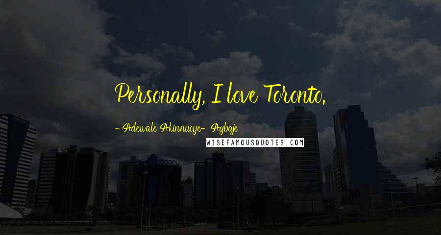 Adewale Akinnuoye-Agbaje Quotes: Personally, I love Toronto.