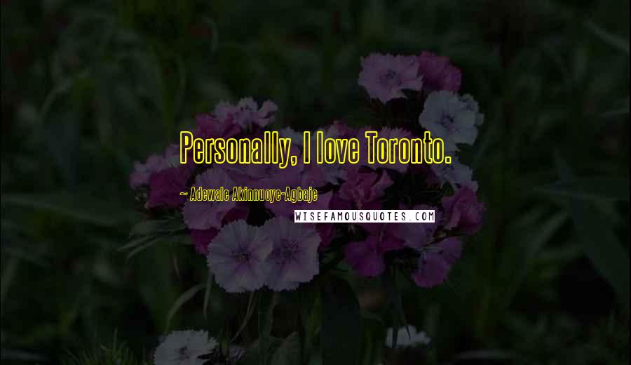 Adewale Akinnuoye-Agbaje Quotes: Personally, I love Toronto.