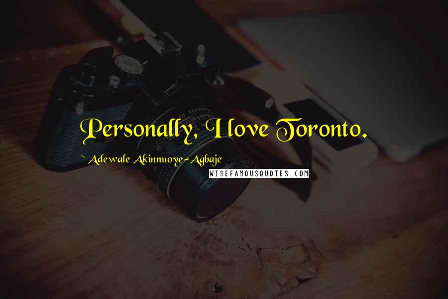 Adewale Akinnuoye-Agbaje Quotes: Personally, I love Toronto.