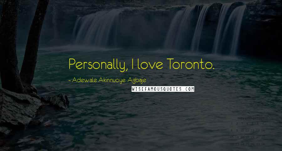 Adewale Akinnuoye-Agbaje Quotes: Personally, I love Toronto.