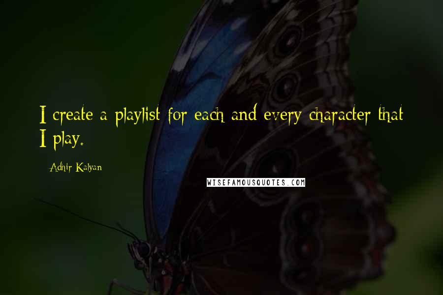 Adhir Kalyan Quotes: I create a playlist for each and every character that I play.