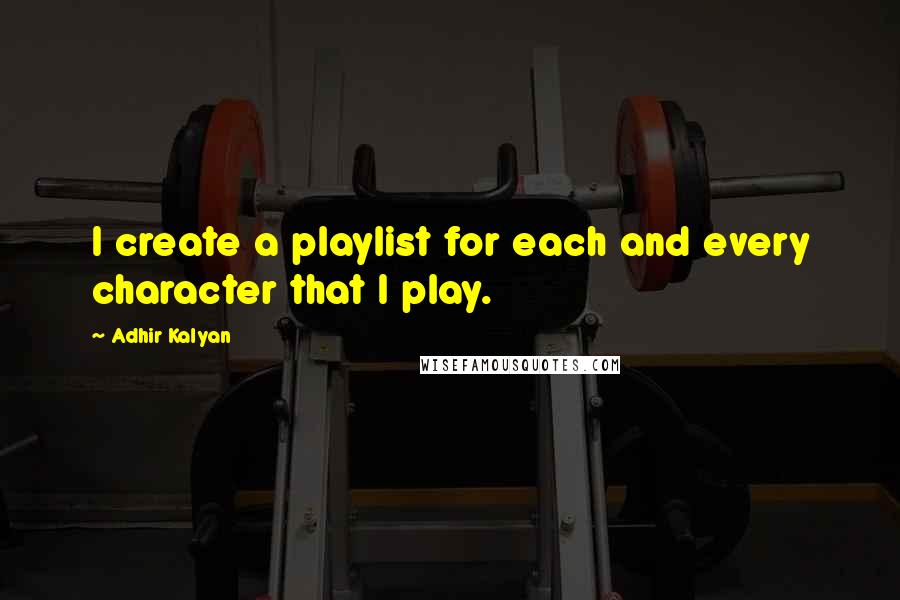 Adhir Kalyan Quotes: I create a playlist for each and every character that I play.