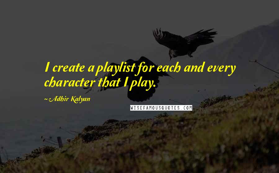 Adhir Kalyan Quotes: I create a playlist for each and every character that I play.