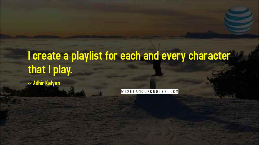 Adhir Kalyan Quotes: I create a playlist for each and every character that I play.
