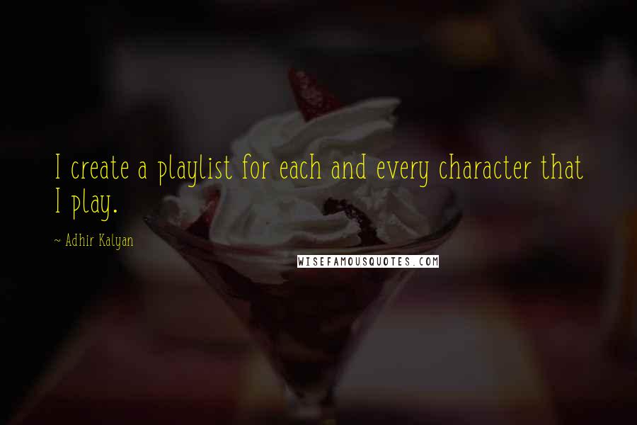 Adhir Kalyan Quotes: I create a playlist for each and every character that I play.