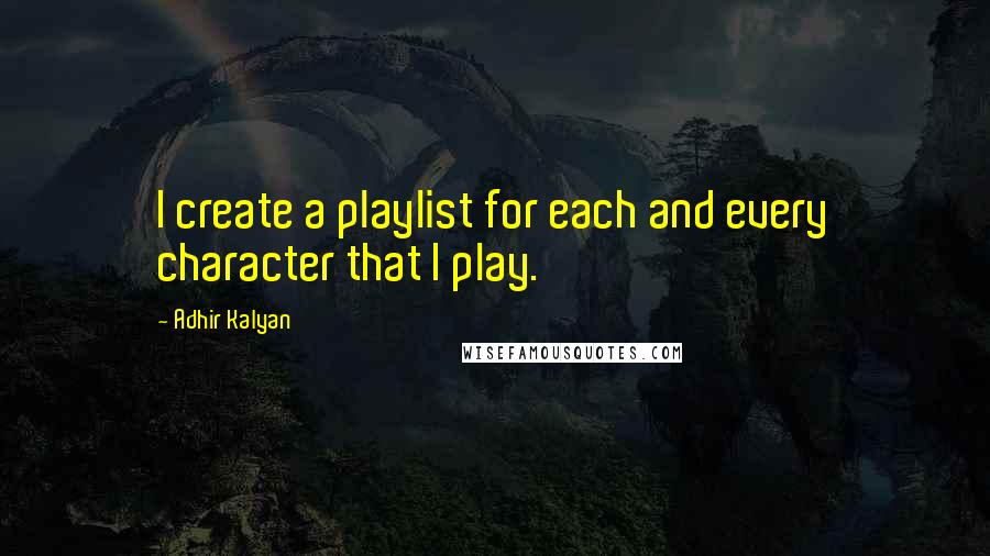 Adhir Kalyan Quotes: I create a playlist for each and every character that I play.