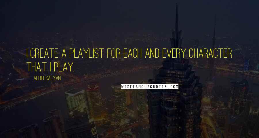 Adhir Kalyan Quotes: I create a playlist for each and every character that I play.