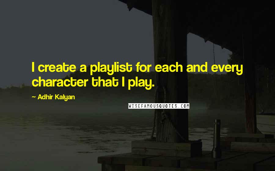 Adhir Kalyan Quotes: I create a playlist for each and every character that I play.