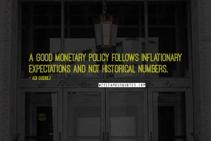 Adi Godrej Quotes: A good monetary policy follows inflationary expectations and not historical numbers.