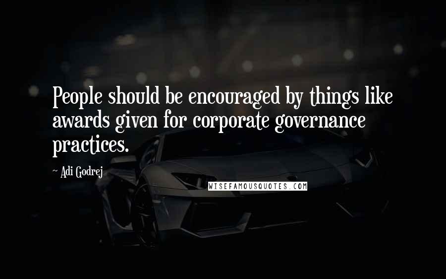 Adi Godrej Quotes: People should be encouraged by things like awards given for corporate governance practices.