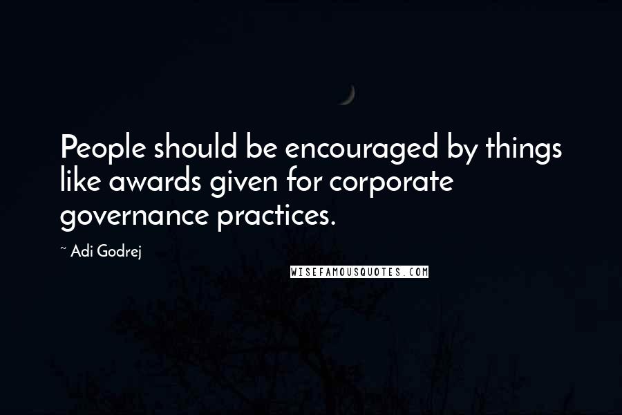 Adi Godrej Quotes: People should be encouraged by things like awards given for corporate governance practices.