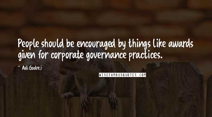 Adi Godrej Quotes: People should be encouraged by things like awards given for corporate governance practices.