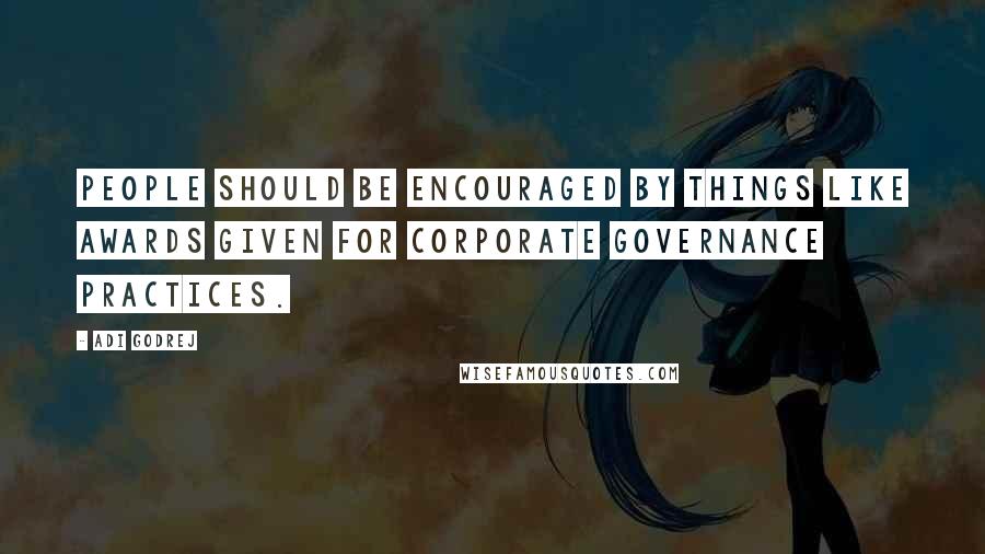 Adi Godrej Quotes: People should be encouraged by things like awards given for corporate governance practices.