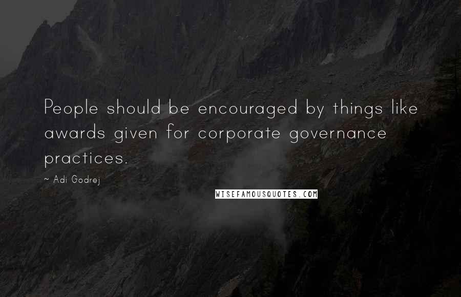 Adi Godrej Quotes: People should be encouraged by things like awards given for corporate governance practices.