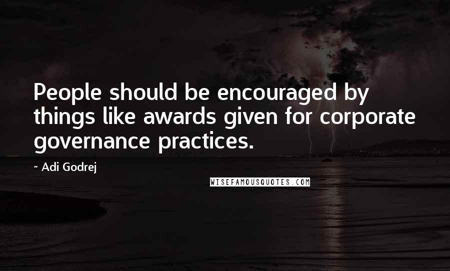 Adi Godrej Quotes: People should be encouraged by things like awards given for corporate governance practices.