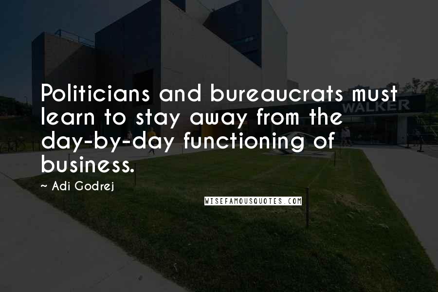 Adi Godrej Quotes: Politicians and bureaucrats must learn to stay away from the day-by-day functioning of business.