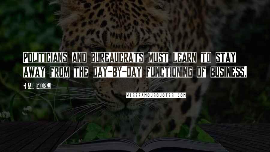 Adi Godrej Quotes: Politicians and bureaucrats must learn to stay away from the day-by-day functioning of business.