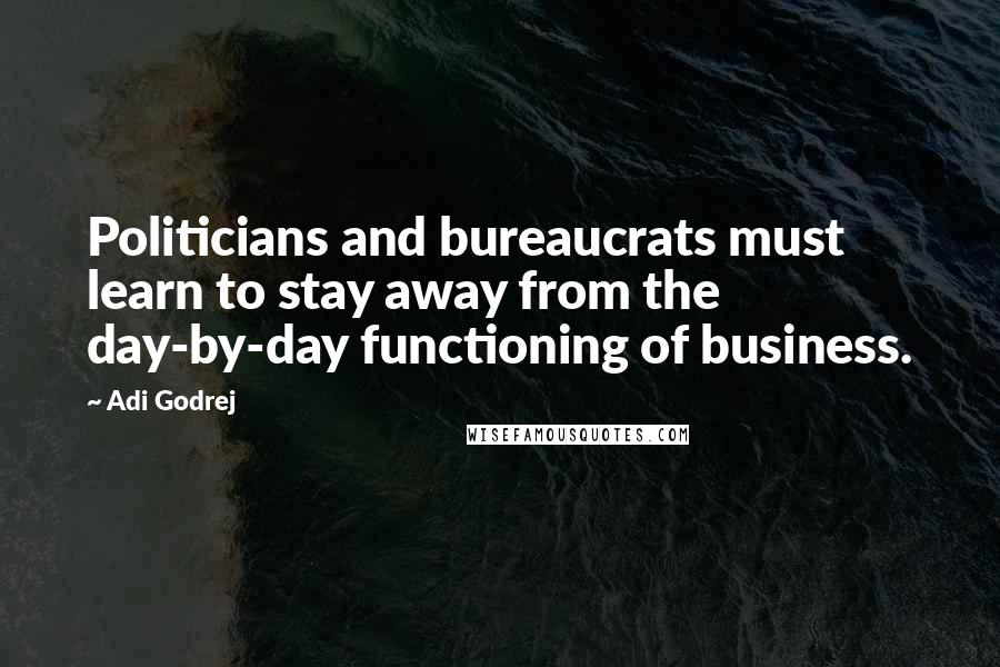 Adi Godrej Quotes: Politicians and bureaucrats must learn to stay away from the day-by-day functioning of business.