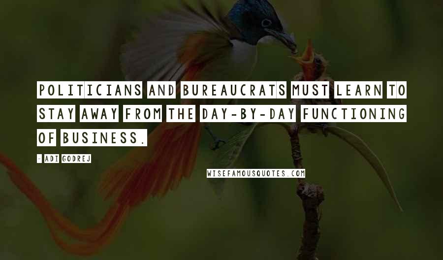 Adi Godrej Quotes: Politicians and bureaucrats must learn to stay away from the day-by-day functioning of business.